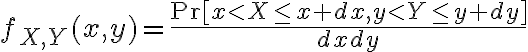$f_{X,Y}(x,y)=\frac{\text{Pr}[x<X\le x+dx,y<Y\le y+dy]}{dxdy}$